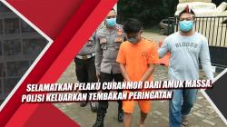 Selamatkan Pelaku Curanmor dari Amuk Massa, Polisi Keluarkan Tembakan Peringatan 
