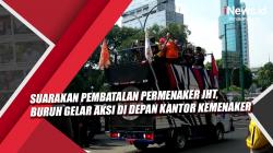 Video Suarakan Pembatalan Permenaker JHT, Buruh Gelar Aksi di Depan Kantor Kemenaker