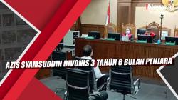 Video Azis Syamsuddin Divonis 3 Tahun 6 Bulan Penjara