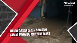 Video Terjang 59 Titik di Kota Sukabumi, 1 Orang Meninggal Terkepung Banjir<