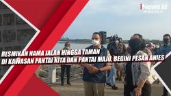  Resmikan Nama Jalan hingga Taman di Kawasan Pantai Kita dan Pantai Maju, Begini Pesan Anies