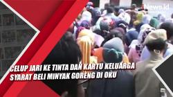 Video Celup Jari ke Tinta dan Kartu Keluarga Syarat Beli Minyak Goreng di OKU