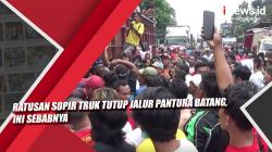 Ratusan Sopir Truk Tutup Jalur Pantura Batang, Ini Sebabnya