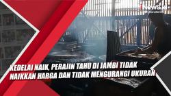 Video  Kedelai Naik, Perajin Tahu di Jambi Tidak Naikkan Harga dan Tidak Mengurangi Ukuran