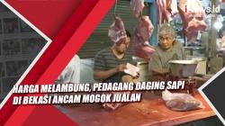 Video Harga Melambung, Pedagang Daging Sapi di Bekasi Ancam Mogok Jualan
