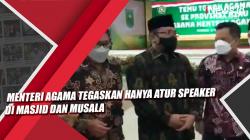 Video Menteri Agama Tegaskan Hanya Atur Speaker di Masjid dan Musala
