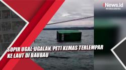 Video Sopir Ugal-ugalan, Peti Kemas Terlempar ke Laut di Baubau