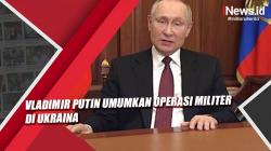 Video Vladimir Putin umumkan operasi militer di Ukraina