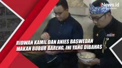 Video Ridwan Kamil dan Anies Baswedan Makan Bubur Bareng, Ini yang Dibahas<