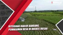 Diterjang Banjir Bandang, Pemakaman Desa di Brebes Rusak
