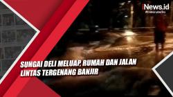Sungai Deli Meluap, Rumah dan Jalan Lintas Tergenang Banjir
