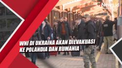 Video WNI di Ukraina Akan Dievakuasi ke Polandia dan Rumania