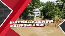 Video Banjir di Medan Masih Belum Surut, Warga Mengungsi ke Masjid