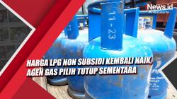 Video Harga LPG Non Subsidi Kembali Naik, Agen Gas Pilih Tutup Sementara