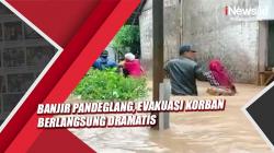 Banjir Pandeglang, Evakuasi Korban Berlangsung Dramatis