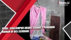 Video Viral Sekelompok Orang Serang 3 Penghuni Rumah di Deli Serdang<