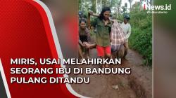Video Miris, Usai Melahirkan Seorang Ibu di Bandung Pulang Ditandu<