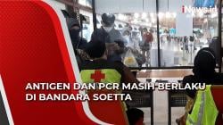 Antigen dan PCR Masih Berlaku di Bandara Soetta, Penumpang Kebingungan