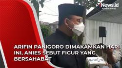 Video Arifin Panigoro Dimakamkan Hari Ini, Anies Sebut Figur yang Bersahabat