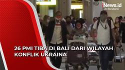 Video 26 PMI Tiba di Bali dari Wilayah Konflik Ukraina