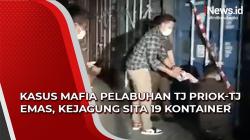 Video Kasus Mafia Pelabuhan Tj Priok-Tj Emas, Kejagung Sita 19 Kontainer