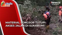 Material Longsor Tutupi Jalan hingga Akses Terputus di Sukabumi