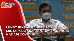 Video Luhut Binsar Pandjaitan Minta Masyarakat Tidak Paranoid Hadapi Covid-19