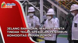 Video Jelang Ramadan, Wapres Minta Tindak Tegas Spekulan Penimbun Komoditas Bahan Pokok