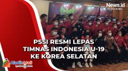 PSSI Resmi Lepas Timnas Indonesia U-19 ke Korea Selatan