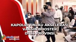 Kapolri Tinjau Akselerasi Vaksin Booster di 34 Provinsi