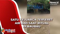 Satu Keluarga Terseret Air Bah saat Ritual di Baubau, 4 Tewas