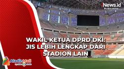 Pembangunan JIS Dipuji Wakil Ketua DPRD DKI, Lebih Lengkap dari Stadion Lain