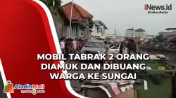 Tabrak 2 Orang, Minibus Diamuk dan Dibuang Warga ke Sungai di Palembang<