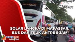 Solar Langka di Makassar, Bus dan Truk Antre 5 Jam