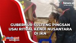 Gubernur Sulteng Pingsan usai Ritual Kendi Nusantara di IKN