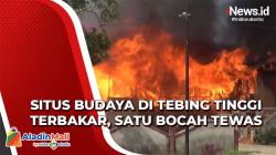Situs Budaya di Tebing Tinggi Terbakar, Satu Bocah Tewas