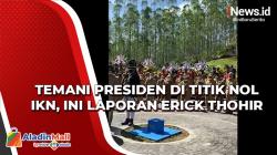 Video Temani Presiden di Titik Nol IKN, Ini Laporan Erick Thohir