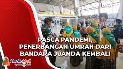 Video Pasca Pandemi, Penerbangan Umrah dari Bandara Juanda Kembali Dibuka 