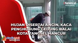 Video Hujan Disertai Angin, Kaca Penghubung Gedung Balai Kota Tangsel Hancur