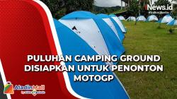 Video Puluhan Camping Ground Disiapkan untuk Penonton MotoGP
