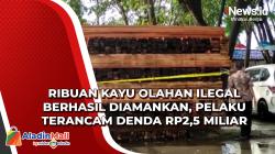 Ribuan Kayu Olahan Ilegal Berhasil Diamankan, Pelaku Terancam Denda Rp2,5 Miliar