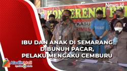 Ibu dan Anak di Semarang Dibunuh Pacar karena Cemburu
