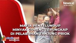 Mafia Penyelundup Minyak Goreng Terungkap di Pelabuhan Tanjung Priok
