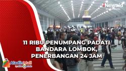 Video 11 Ribu Penumpang Padati Bandara Lombok, Penerbangan 24 Jam