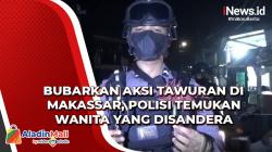 Video  Bubarkan Aksi Tawuran di Makassar, Polisi Temukan Wanita yang Disandera