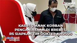Kasus 2 Anak Korban Penganiayaan Ibu Kandung di Brebes, RS Siapkan Tim Dokter Khusus