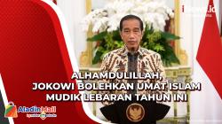 Alhamdulillah, Jokowi Bolehkan Umat Islam Mudik Lebaran Tahun Ini