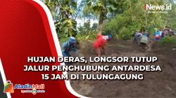 Hujan Deras, Longsor Tutup Jalur Penghubung Antardesa 15 Jam di Tulungagung