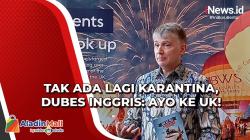 Tak Ada Lagi Karantina, Dubes Inggris: Ayo ke UK!