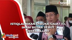 Masjid Istiqlal Akan Dibuka Salat Id, Imam Besar Sebut 'Insyaallah'